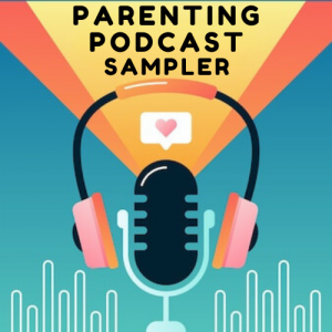 Parenting Podcast Sampler 2